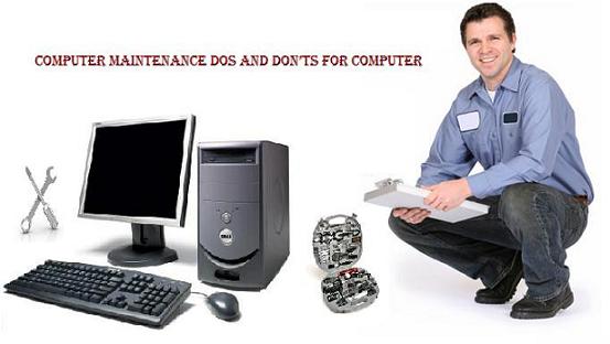 Computer Maintenance Dos and Don’ts for Your Computer Computer Maintenance - Dos and Don’ts for Your Computer