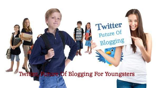 Twitter Future Of Blogging For Youngsters