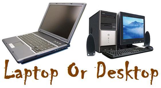 What Should You Buy - Laptop Or Desktop Computer What Should You Buy - Laptop Or Desktop Computer
